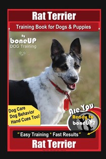 Rat Terrier Training Book for Dogs & Puppies By BoneUP DOG Training, Dog Care, Dog Behavior, Hand Cues Too! Are You Ready to Bone Up? Easy Training *