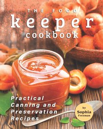 The Food Keeper Cookbook: Practical Canning and Preservation Recipes