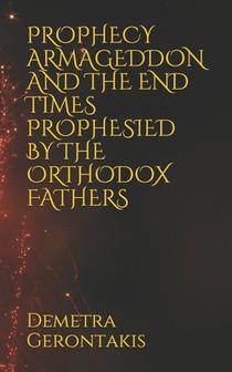 Prophecy Armageddon and the End Times Prophesied by the Orthodox Fathers
