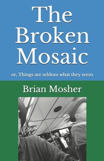 The Broken Mosaic: or, Things are seldom what they seem