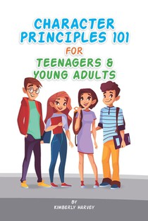 Character Principles 101 for Teenagers and Young Adults