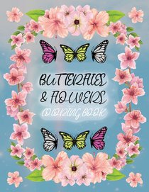 Butterflies and Flowers Coloring Book: 30 Cool Designs for Absolute Relaxation and Stress Relief