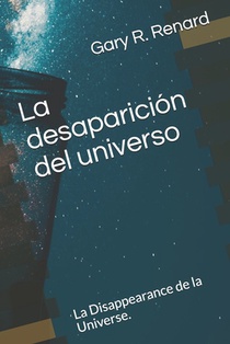 La desaparición del universo: La Disappearance de la Universe.