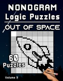 Nonogram Logic Puzzles Out of Space: Challenging Hanjie Puzzle Collection with Japanese Picture Riddles Fun Brain Tease for Adults