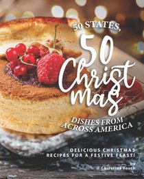 50 States, 50 Christmas Dishes from Across America: Delicious Christmas Recipes for a Festive Feast!