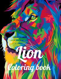 Lion coloring book: A Coloring Book Of 35 Lions in a Range of Styles and Ornate Patterns