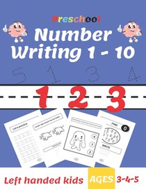 Preschool Number Writing 1 - 10, Left handed kids, Ages 3-4-5: Trace Numbers Practice Workbook for Pre K, Kindergarten and Kids Ages 3-5, Coloring Pag