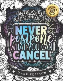 Introverts Coloring Book: Never Postpone What You Can Cancel: An Entertaining colouring Gift Book For Adults: 50 Funny & Sarcastic Colouring Pag