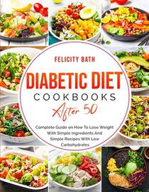 Diabetic Diet Cookbook After 50: Complete Guide on How To Lose Weight With Simple Repices With Low Carbohydrates