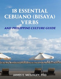 18 Essential Cebuano (Bisaya) verbs: and Philippine Culture Guide