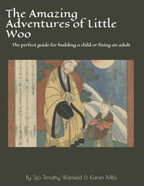 The Amazing Adventures of Little Woo: The Parents/teachers guide for building a child & rebuilding the self