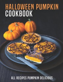 Halloween Pumpkin Cookbook: All Recipes Pumpkin Delicious