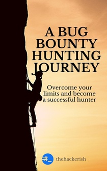 A bug bounty hunting journey: Overcome your limits and become a successful hunter