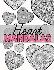 Heart Mandalas: Valentine's Day Coloring Book with Beautiful Heart Patterns for Adults, Teens and Kids