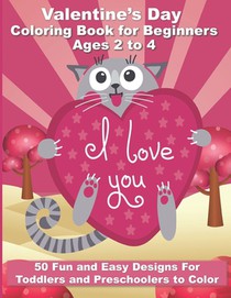 Valentine's Day Coloring Book for Beginners Ages 2 to 4: 50 Large and Easy Coloring Pages to Learn How to Color - 8.5
