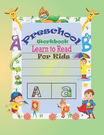 Preschool Workbook Learn to Read For Kids: Special Learning Book For Your Baby's