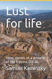 Lust for life: three stories of a prisoner of the Kolyma GULAG