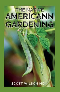 The Native Americann Gardening: All You Need To Know About The Native American Gardening