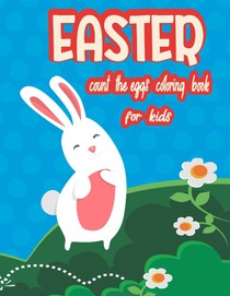 Easter Count The Eggs Coloring Book For Kids: Ages 4-8, Count The Eggs Pages 1-20, Super Fun 49 Pages Featuring Wonderful Images Of Easter Bunnies, Eg