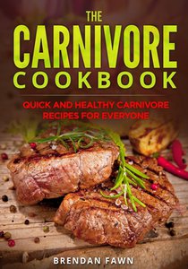 The Carnivore Cookbook: Quick and Healthy Carnivore Recipes for Everyone