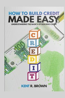 How To Build Credit Made Easy: Understanding The Basics of Building Credit