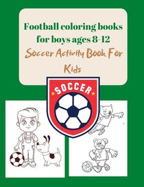 Football coloring books for boys ages 8-12: Soccer Activity Book For Kids
