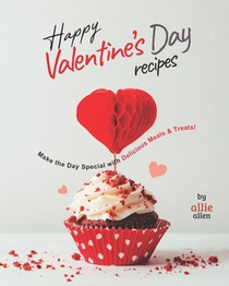 Happy Valentine's Day Recipes: Make the Day Special with Delicious Meals & Treats!