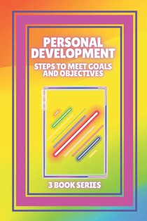 Personal Development: Steps to meet GOALS and OBJECTIVES: SERIES of 3 powerful BOOKS on PERSONAL DEVELOPMENT to level up!