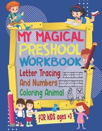 my magical preschool workbook letter tracing and numbers, coloring animal for kids ages +3: tracing alphabet and numbers Learn to Write Workbook and c