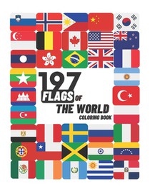 197 Flags Of The World Coloring Book: A Great Geography Gift For Kids and Adults, World Flags Coloring Book For Kids, Learn and Color 197 World Flags,