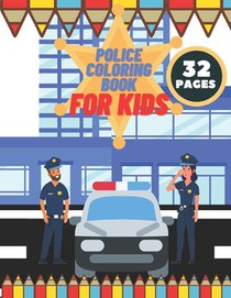 Police Coloring Book For Kids: Toddlers, Boys, Girls, Illustrations With Officers, Cars, Helicopter, buildings And More