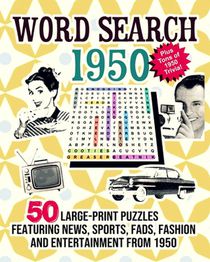 Word Search 1950: 50 Large Print Puzzles Featuring Trivia, Pop Culture News, Sports, Fads, Fashion and Entertainment from 1950
