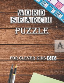 Word Search Puzzle For Clever kids 6-8: First Kids Word Search Puzzle Book ages 4-6 & 6-8.Practice Spelling, Learn Vocabulary, and Improve Reading Ski