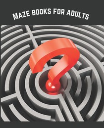 Maze Books For Adults: A Travel Size Maze Adult Book with 120 Extreme Mazes for Adults, Solutions Included - Train Your Brain With This Great