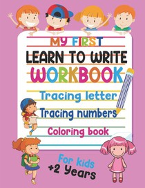 My First Learn to Write Workbook Tracing Letter, Tracing Numbers and Coloring book for Kids +2 years: Practice for Kids with Pen Control, Line Tracing