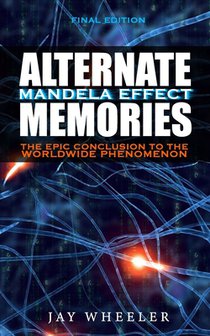 Alternate Memories: The Mandela Effect [FINAL EDITION] The Epic Conclusion to the Worldwide Phenomenon