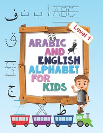 Arabic and English Alphabet for kids level 1: Arabic and English Alphabet for kids level 1, ages 2-5, practice, learning arabic language of the quran,