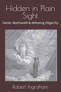 Hidden in Plain Sight: Dante, Machiavelli & defeating Oligarchy