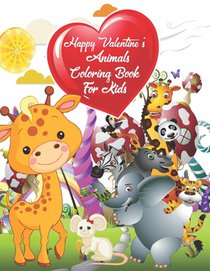 Happy Valentine's Animals Coloring Book For Kids: Children's Animals Valentine's Coloring Books For Kids Awesome Preschool and Kindergarten For Kids (