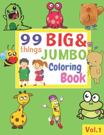 99 Things BIG & JUMBO Coloring Book: 99 Coloring Pages!, Easy, LARGE, GIANT Simple Picture Coloring Books for Toddlers, Kids Ages 2-4, Early Learning,
