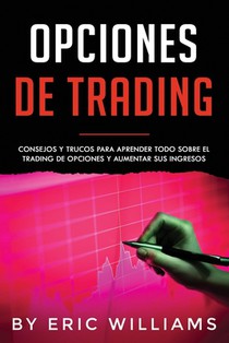 Opciones de Trading: Consejos y trucos para aprender todo sobre el trading de opciones y aumentar sus ingresos(Spanish Edition)