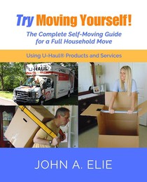 Try Moving Yourself!: The Complete Self-Moving Guide for a Full Household Move