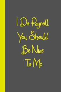 I Do Payroll You Should Be Nice To Me: Gift or Surprise Present for Adults cheerful saying for couples and lovers