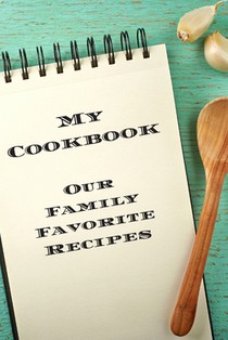 My Cookbook Our Family Favorite Recipes: An easy way to create your very own recipe cookbook with your favorite created recipes an 6