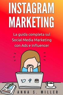 Instagram Marketing: La guida completa sul Social Media Marketing con Ads e Influencer