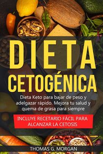 Dieta Cetogénica - Dieta Keto para bajar de peso y adelgazar rápido - Mejora tu salud y quema de grasa para siempre ( Incluye recetario fácil para alc