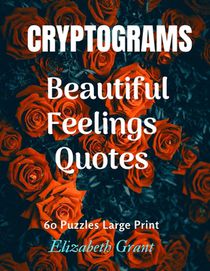 Cryprograms Beautiful Feelings Quotes: Cryptograms / Beautiful Feelings Quotes / 60 Puzzles Large Print / Amazing Gift for Your Love / Wonderful Desig