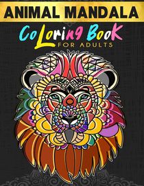 Animal Mandala Coloring Book For Adults: Stress Relieving Animal Illustrations