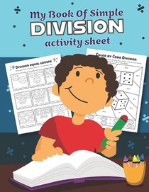 My Book of Simple Division Activity Sheet: Over 20 Fun Designs For Boys And Girls - Educational Math Worksheets for 3rd and 4th grade