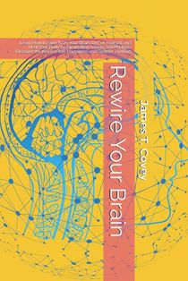Rewire Your Brain: Learn How to Switch On Your Brain, Unf*ck Yourself and Heal Your Body by Eliminating Anxiety and Phobias. Discover the